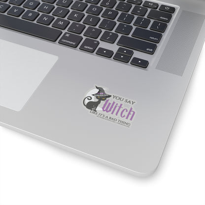 You Say Witch Like It's A Bad Thing L.A. Boruff Lia Davis Kiss-Cut Stickers