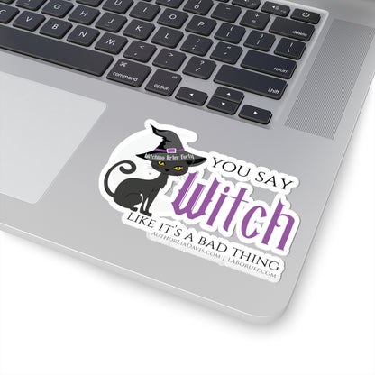 You Say Witch Like It's A Bad Thing L.A. Boruff Lia Davis Kiss-Cut Stickers