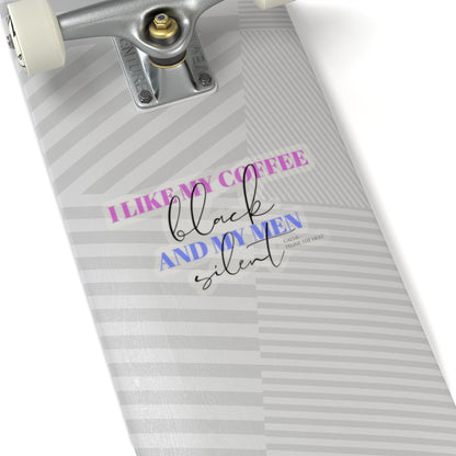 I like my coffee black and my men silent feline the heat Kiss-Cut Stickers