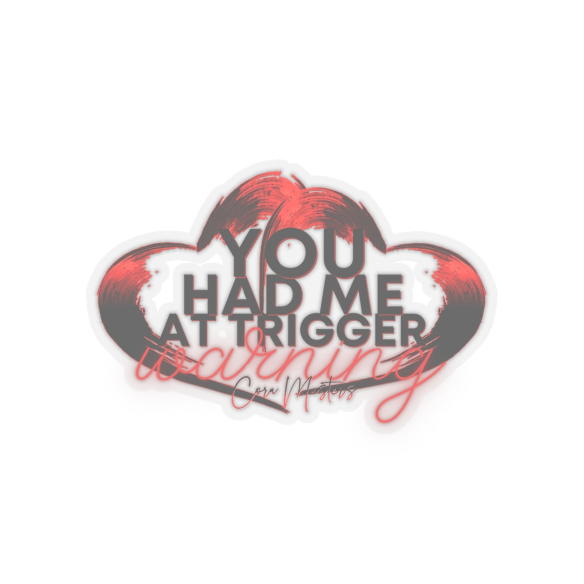 You Had Me At Trigger Warning Cora Masters Kiss-Cut Stickers