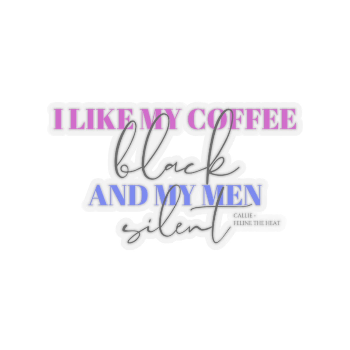 I like my coffee black and my men silent feline the heat Kiss-Cut Stickers