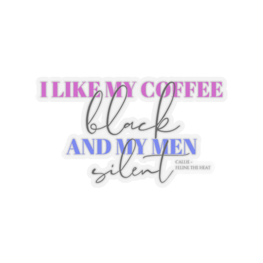 I like my coffee black and my men silent feline the heat Kiss-Cut Stickers