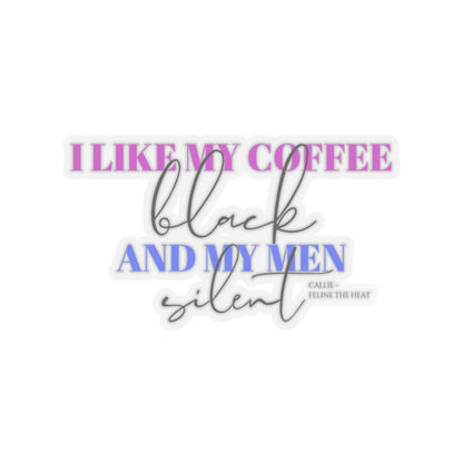 I like my coffee black and my men silent feline the heat Kiss-Cut Stickers