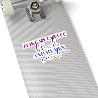 I like my coffee black and my men silent feline the heat Kiss-Cut Stickers