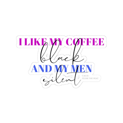 I like my coffee black and my men silent feline the heat Kiss-Cut Stickers