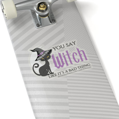 You Say Witch Like It's A Bad Thing L.A. Boruff Lia Davis Kiss-Cut Stickers