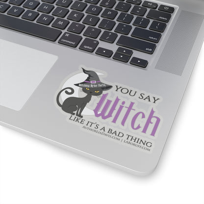 You Say Witch Like It's A Bad Thing L.A. Boruff Lia Davis Kiss-Cut Stickers