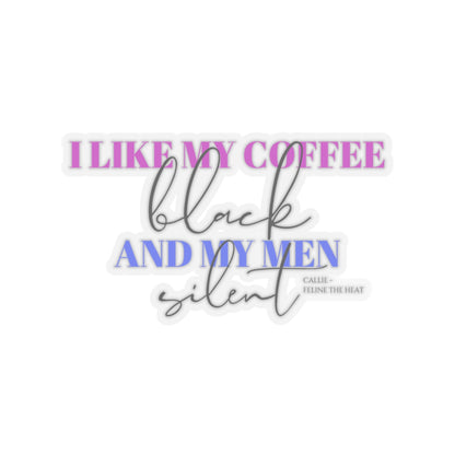 I like my coffee black and my men silent feline the heat Kiss-Cut Stickers