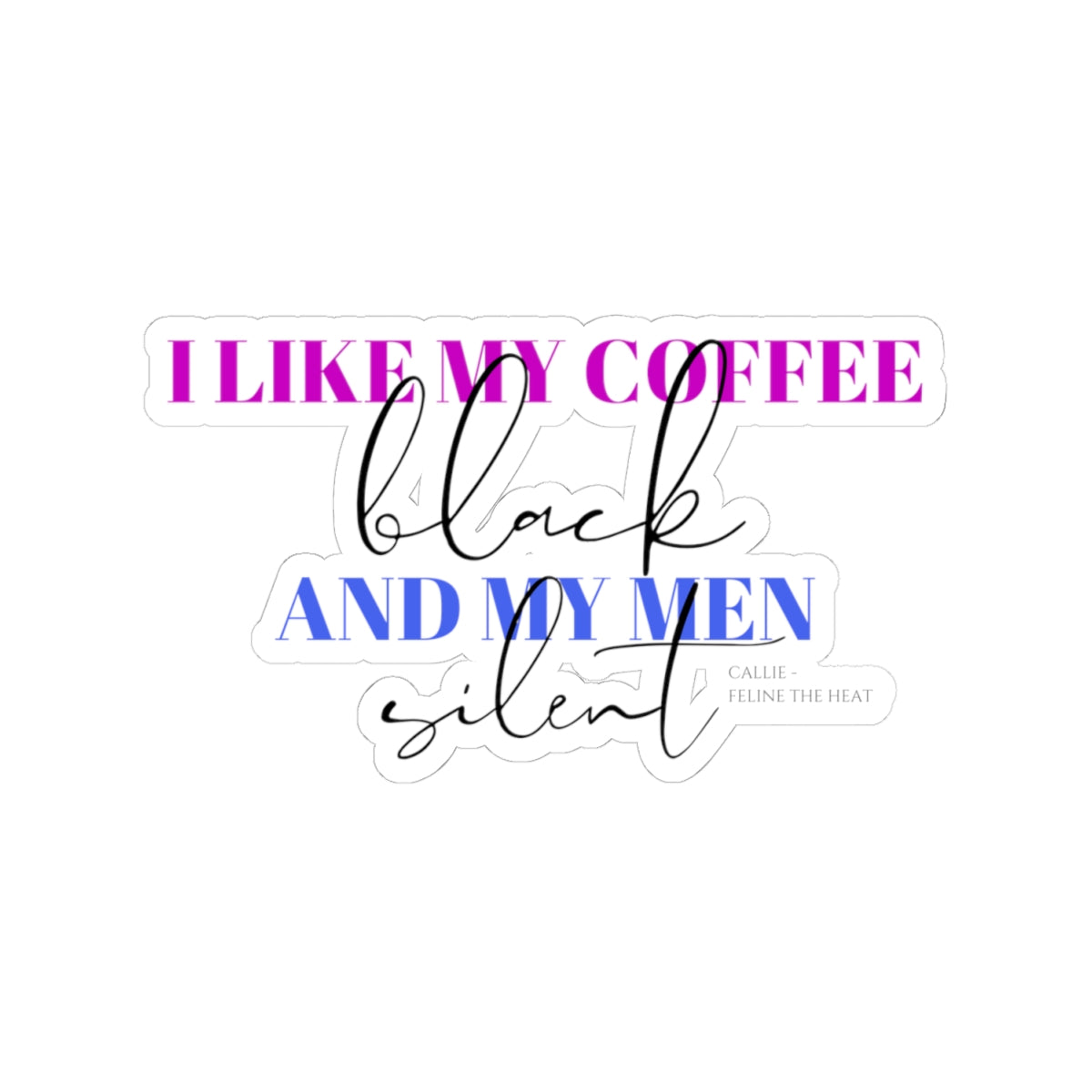I like my coffee black and my men silent feline the heat Kiss-Cut Stickers