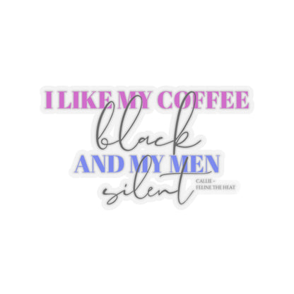 I like my coffee black and my men silent feline the heat Kiss-Cut Stickers