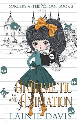 Arithmetic and Animation (Sorcery After School Book 2)